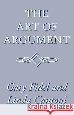 The Art of Argument Gary Fidel Linda Cantoni 9780738849447 Xlibris Corporation