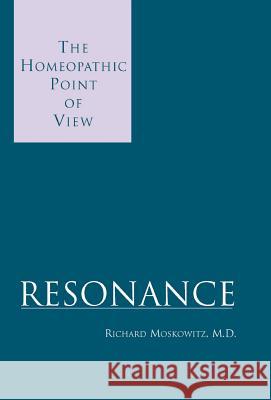 Resonance: The Homeopathic Point of View Moskowitz, Richard 9780738850412
