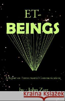 Et-Beings: A Report on Extraterrestrial Communications John Zarr 9780738851648