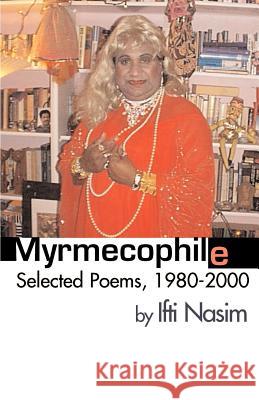 Myrmecophile: Selected Poems, 1980-2000 Ifti Nasim 9780738852294