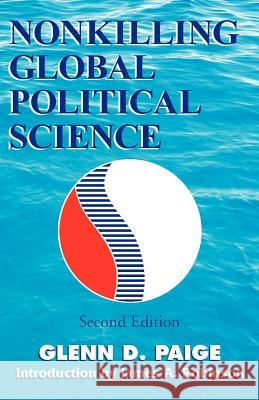 Nonkilling Global Political Science Glenn D. Paige 9780738857459