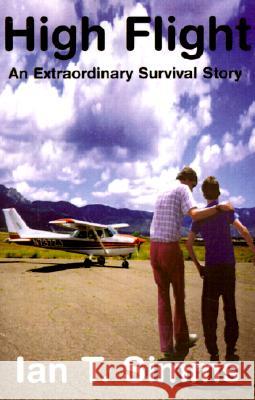 High Flight: An Extraordinary Survival Story Ian T Simms 9780738858241 Xlibris