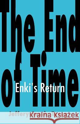 The End of Time: Enki's Return Jeffery Austin Tyson 9780738860602 Xlibris