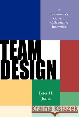 Team Design Peter H. Jones 9780738860879 Xlibris Corporation