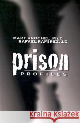 Prison Profiles: Classification of Prisoners and Prisons in Indiana Mary Knochel Rafael Ramirez J. D. Rafael Ramirez 9780738861524 Xlibris Corporation