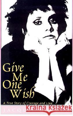 Give Me One Wish: A True Story of Courage and Love Jacquie Gordon 9780738862217