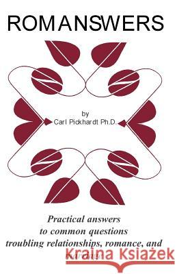Romanswers: Practical Answers to Common Questions Troubling Relationships, Romance, and Marriage Pickhardt, Carl E. 9780738862965 Xlibris Corporation