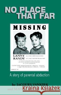 No Place That Far: A Story of Parental Abduction Madge Marie Mason, Jacques Vankirk 9780738863016 Xlibris Us