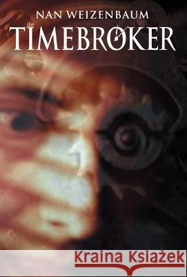 The Timebroker Nan Weizenbaum 9780738864464 Xlibris Corporation