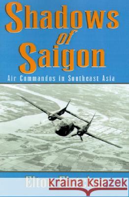 Shadows of Saigon: Air Commandos in Southeast Asia Larry Elton Fletcher Elton Fletcher 9780738869292