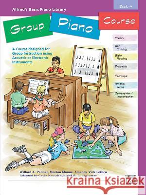 Alfred's Basic Group Piano Course, Bk 4: A Course Designed for Group Instruction Using Acoustic or Electronic Instruments Morton Manus Gayle Kowalchyk Amanda Vick Lethco 9780739002186