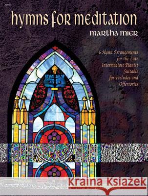 Hymns For Meditation Martha Mier 9780739003213 Alfred Publishing Co Inc.,U.S.