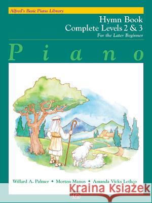 Alfred's Basic Piano Library Hymn Book 2-3: Complete Willard Palmer, Morton Manus, Amanda Vick Lethco 9780739004067