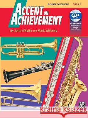 Accent on Achievement; B-Flat Tenor Saxophone John O'Reilly Mark Williams 9780739004623 Alfred Publishing Company
