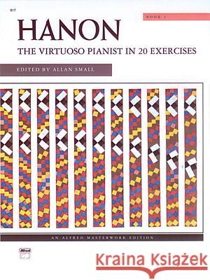 Hanon -- The Virtuoso Pianist Charles-Louis Hanon Allan Small 9780739005415