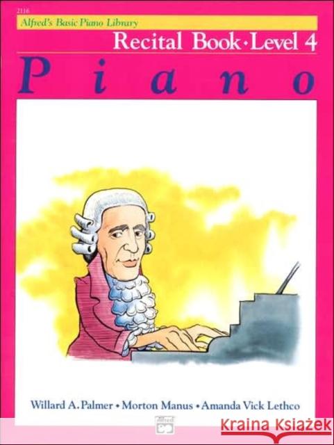 Alfred's Basic Piano Library Recital 4 Willard A Palmer, Morton Manus, Amanda Vick Lethco 9780739008225 Alfred Publishing Co Inc.,U.S.