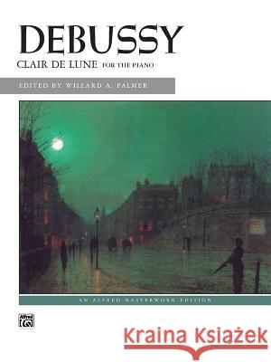 Clair de Lune: From Suite Bergamasque Claude Debussy Willard A. Palmer 9780739012925 Alfred Publishing Company