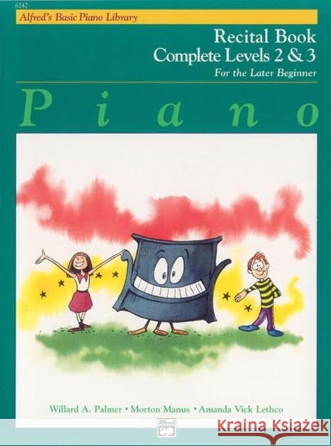 Alfred's Basic Piano Library Recital Book 2-3: Complete Willard A Palmer, Morton Manus, Amanda Vick Lethco 9780739013847