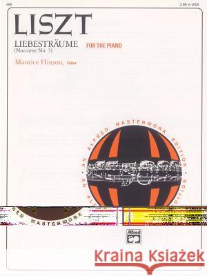 Liebestraume 3 Franz Liszt, Maurice Hinson 9780739018743 Alfred Publishing Co Inc.,U.S.