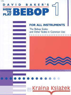 How To Play Bebop 1 David Baker 9780739020401 Alfred Publishing Co Inc.,U.S.