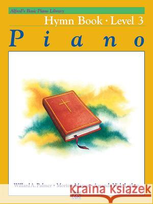 Alfred's Basic Piano Library Hymn Book 3 Willard A Palmer, Morton Manus, Amanda Vick Lethco 9780739021224