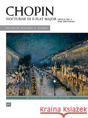 Nocturne in E-Flat Major, Op. 9, No. 2 Fr'd'ric Chopin Willard A. Palmer 9780739022924 Alfred Publishing Company