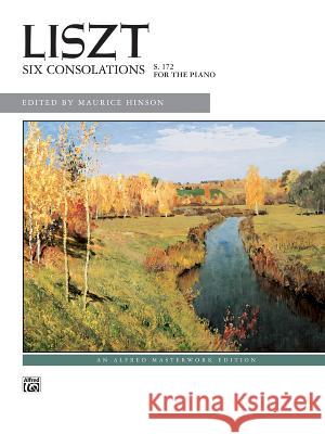 6 Consolations Franz Liszt, Maurice Hinson 9780739033098 Alfred Publishing Co Inc.,U.S.