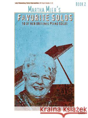 Martha Mier's Favorite Solos, Bk 2: 10 of Her Original Piano Solos Mier, Martha 9780739039328 Alfred Publishing Company