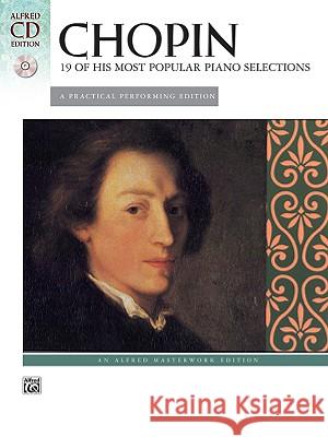 Chopin -- 19 of His Most Popular Piano Selections: A Practical Performing Edition, Book & CD [With CD] Chopin, Frédéric 9780739047521 Alfred Publishing Company