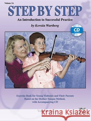 Step by Step 3a -- An Introduction to Successful Practice for Violin: Book & Online Audio [With CD] Wartberg, Kerstin 9780739047699 Alfred Publishing Company