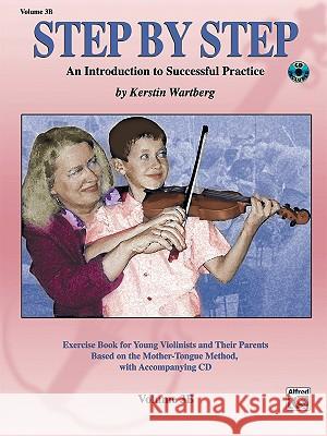 Step by Step 3b -- An Introduction to Successful Practice for Violin: Book & CD [With CD (Audio)] Alfred Publishing 9780739047712 Alfred Publishing Company