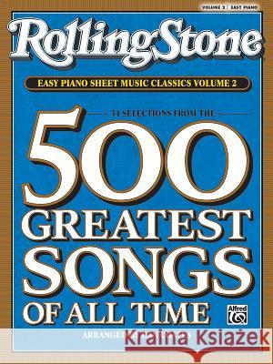 Rolling Stone Easy Piano Sheet Music Classics, Volume 2: 34 Selections from the 500 Greatest Songs of All Time Dan Coates 9780739052372 Alfred Publishing Co., Inc.