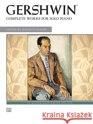 George Gershwin -- Complete Works for Solo Piano George Gershwin Alfred Publishing                        Maurice Hinson 9780739057216 Alfred Publishing Co., Inc.