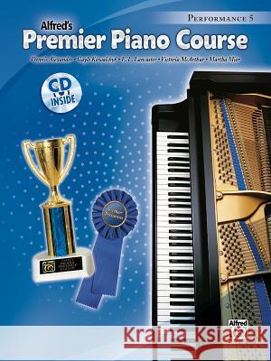 Premier Piano Course Performance, Bk 5: Book & CD Alfred Publishing                        Dennis Alexander Gayle Kowalchyk 9780739060094