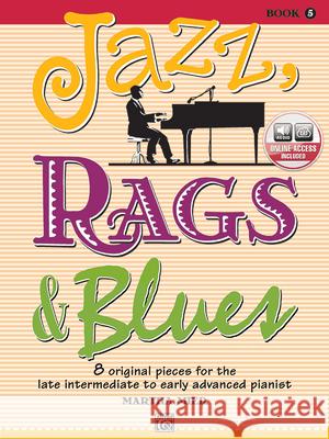 Jazz, Rags & Blues, Bk 5: 8 Original Pieces for the Later Intermediate to Early Advanced Pianist, Book & Online Audio Mier, Martha 9780739060513
