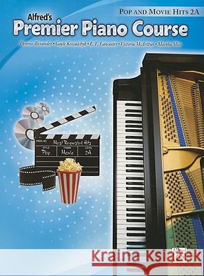 Premier Piano Course Pop and Movie Hits, Bk 2a Dennis Alexander Gayle Kowalchyk E. L. Lancaster 9780739066898 Alfred Publishing Co., Inc.