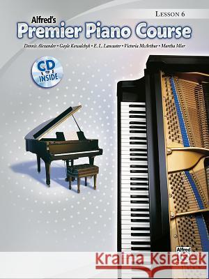 Alfred's Premier Piano Course, Lesson 6 [With CD (Audio)] Dennis Alexander Gayle Kowalchyk E. L. Lancaster 9780739068762 Alfred Publishing Co., Inc.