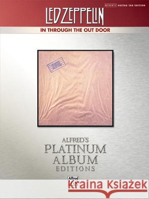 Led Zeppelin -- In Through the Out Door Platinum Guitar: Authentic Guitar Tab Led Zeppelin 9780739078334 Alfred Publishing Co., Inc.