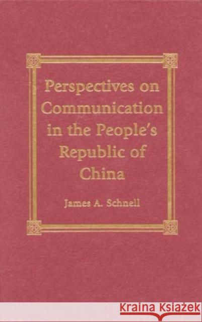 Perspectives on Communication in the People's Republic of China James A. Schnell 9780739100134