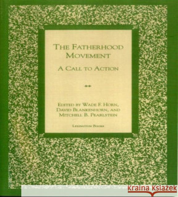 The Fatherhood Movement: A Call to Action Horn, Wade F. 9780739100226 Lexington Books