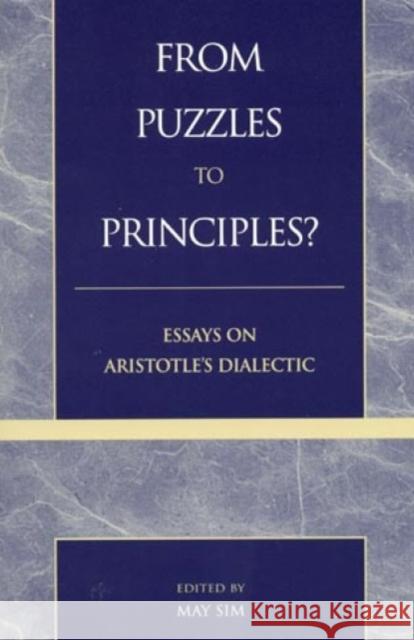 From Puzzles to Principles?: Essays on Aristotle's Dialectic Sim, May 9780739100295 Lexington Books