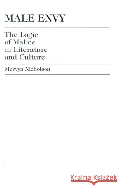 Male Envy: The Logic of Malice in Literature and Culture Nicholson, Mervyn 9780739100622 Lexington Books