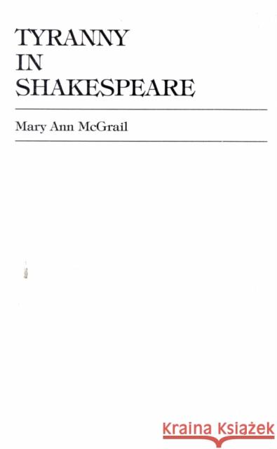 Tyranny in Shakespeare Mary Ann McGrail 9780739100820 Lexington Books