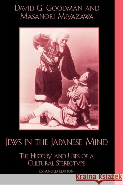 Jews in the Japanese Mind: The History and Uses of a Cultural Stereotype Goodman, David G. 9780739101674