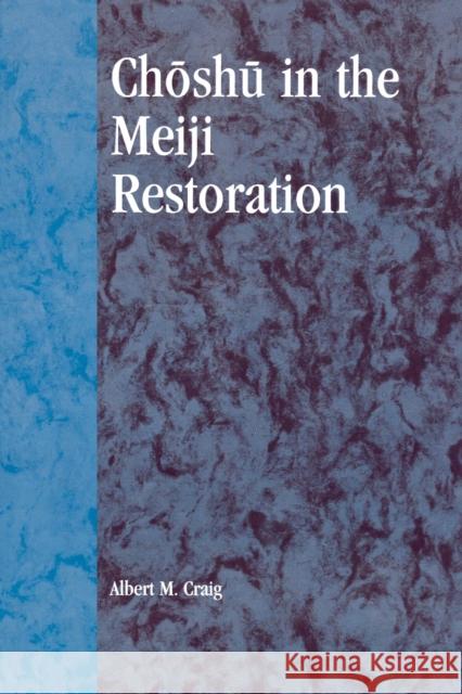 Choshu in the Meiji Restoration Albert M. Craig 9780739101933 Lexington Books