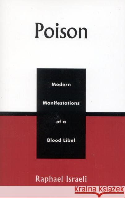 Poison: Modern Manifestations of a Blood Libel Israeli, Raphael 9780739102084 Lexington Books