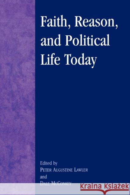 Faith, Reason, and Political Life Today Dale McConkey Peter Augustine Lawler 9780739102237