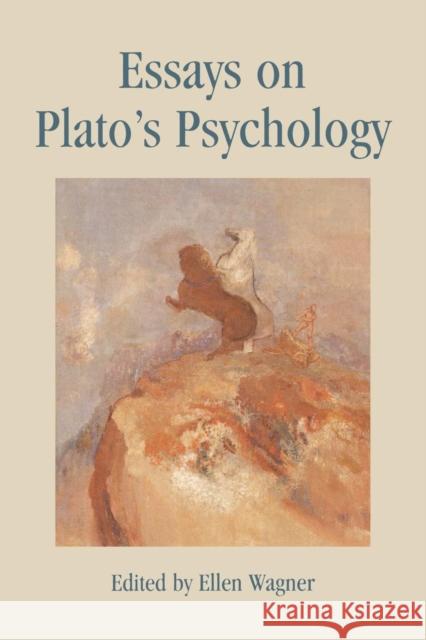 Essays on Plato's Psychology Ellen Wagner 9780739102589 Lexington Books