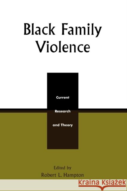 Black Family Violence: Current Research and Theory Hampton, Robert L. 9780739102640