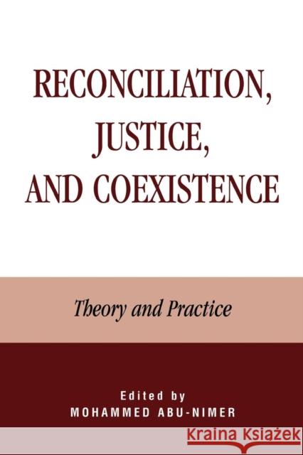 Reconciliation, Justice, and Coexistence: Theory and Practice Abu-Nimer, Mohammed 9780739102688 Lexington Books